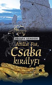 Könyvbemutató – Lezsák Sándor: Atilla fia, Csaba királyfi